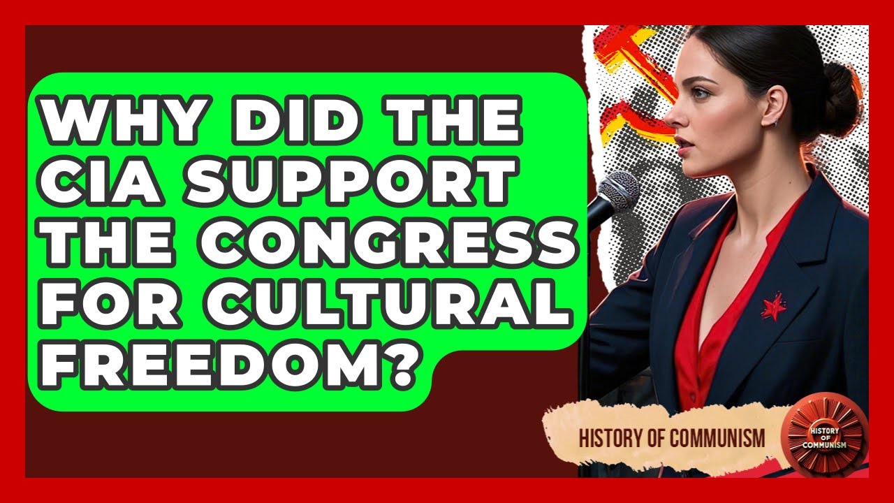 Why Did The CIA Support The Congress For Cultural Freedom? - History of Communism
