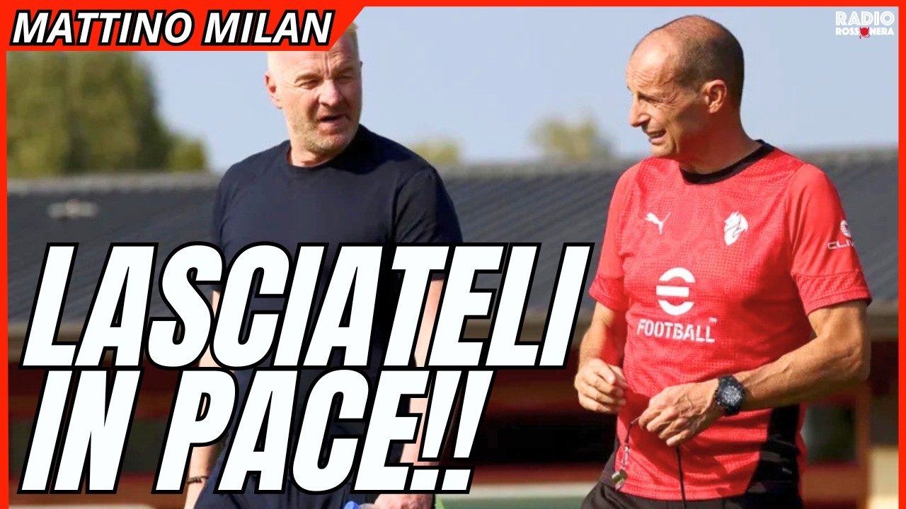 LASCIATELI IN PACE! IL MILAN DI MILANELLO. BLINDATI A PAROLE. APPELLI VUOTI | Mattino Milan