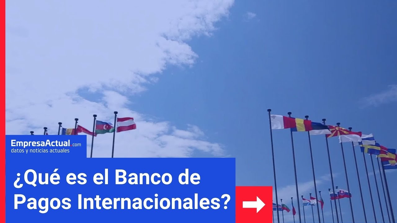 &laquo;&iquest;Qu&eacute; es el Banco de Pagos Internacionales?&raquo; | Empresa Actual