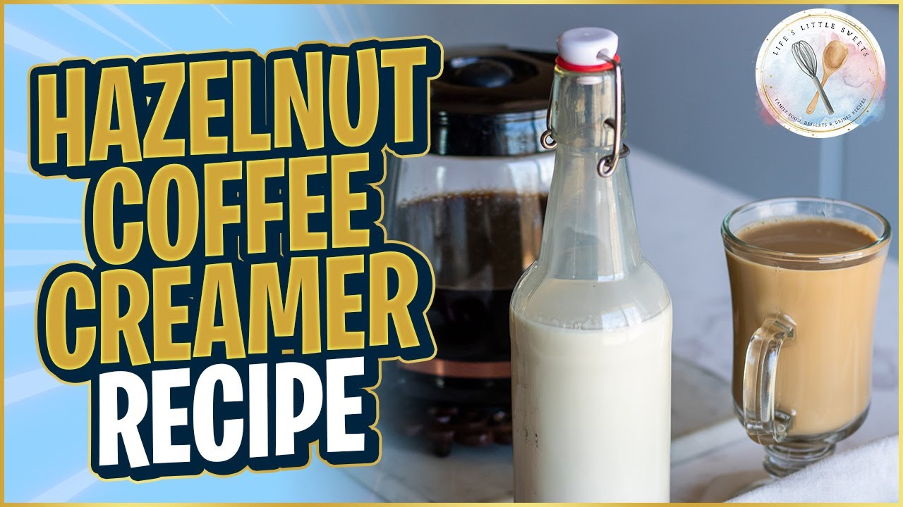 Hazelnut Coffee Creamer Recipe - Life's Little Sweets
