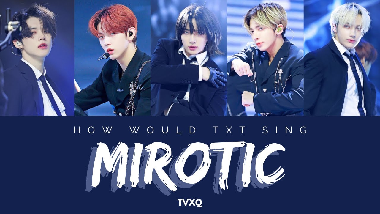 How Would TXT (투모로우바이투게더) Sing Mirotic - TVXQ! [Han|Rom|Eng Lyrics]