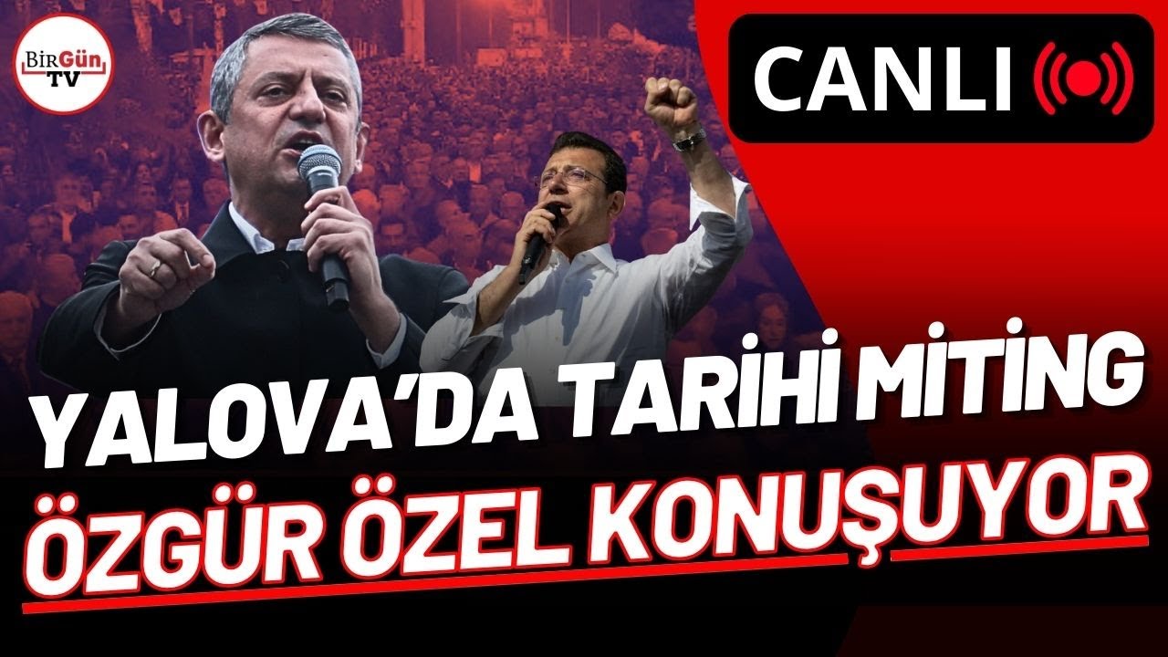 #CHP'DEN YALOVA'DA TARİHİ MİTİNG: ÖZGÜR ÖZEL KONUŞUYOR