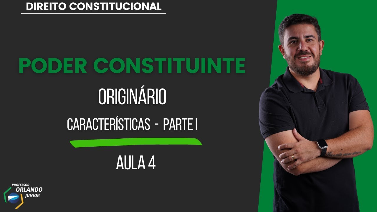 AULA 4 - PODER CONSTITUINTE - ORIGIN&Aacute;RIO (Caracter&iacute;sticas - Parte I)