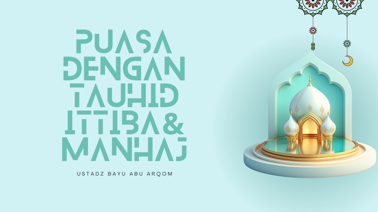 Puasa dengan Tauhid, Ittiba & Manhaj ~ Ustadz Bayu Abu Arqom