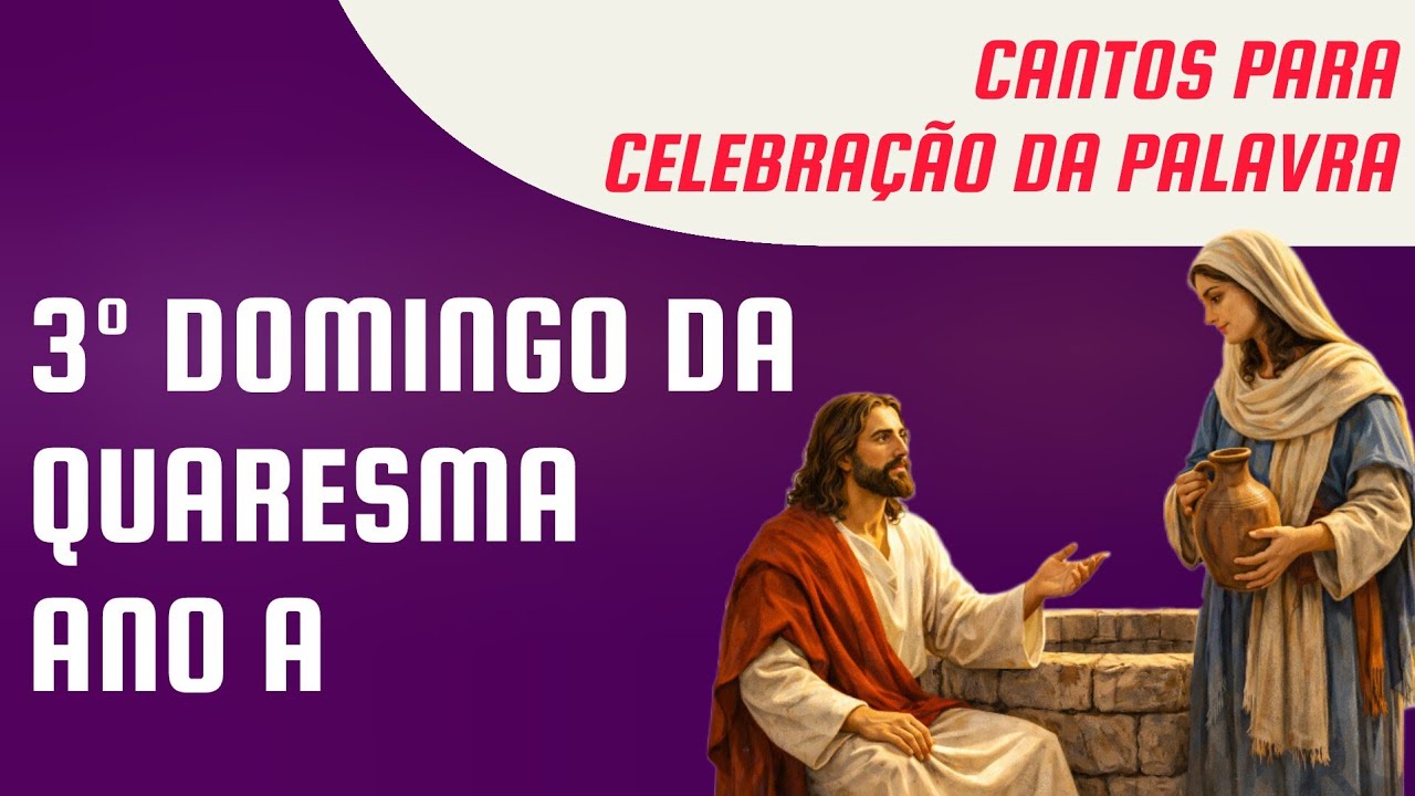 Cantos para o 3º Domingo da Quaresma Ano A | Celebração da Palavra