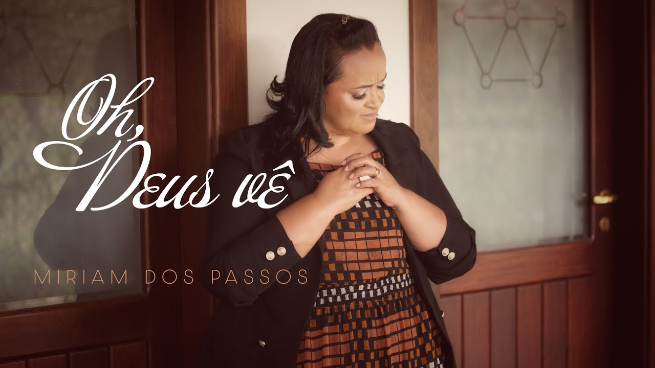 Miriam dos Passos - Oh, Deus V&ecirc; (Clipe Oficial)
