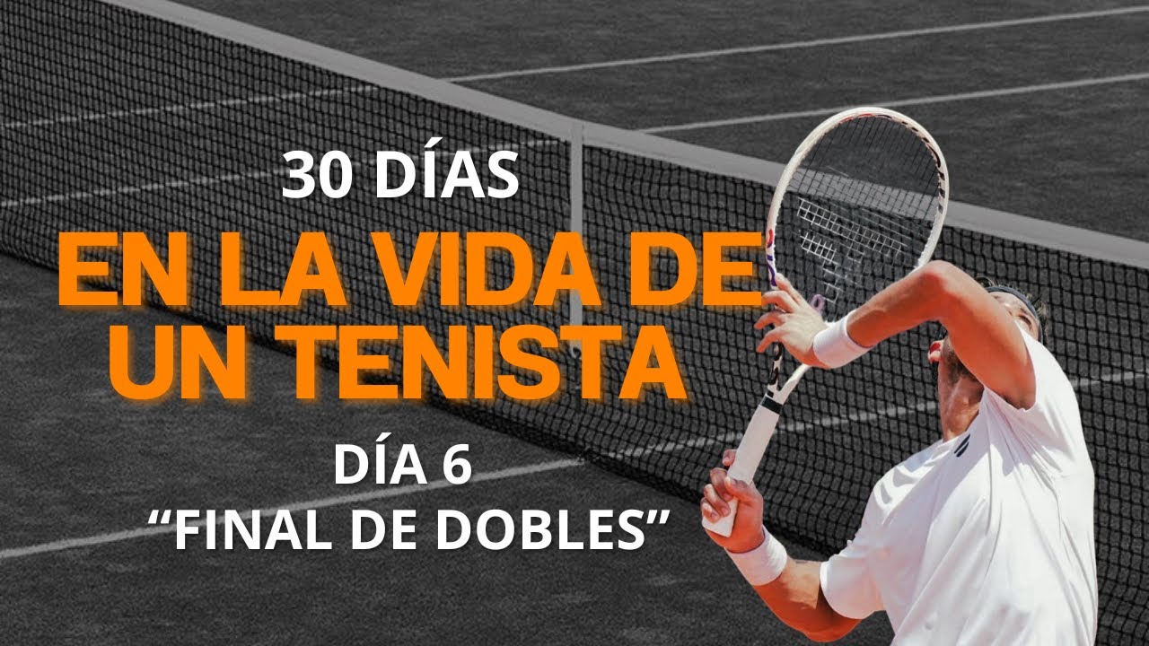 30 días en LA VIDA de un TENISTA: Día 6 “Final de dobles”