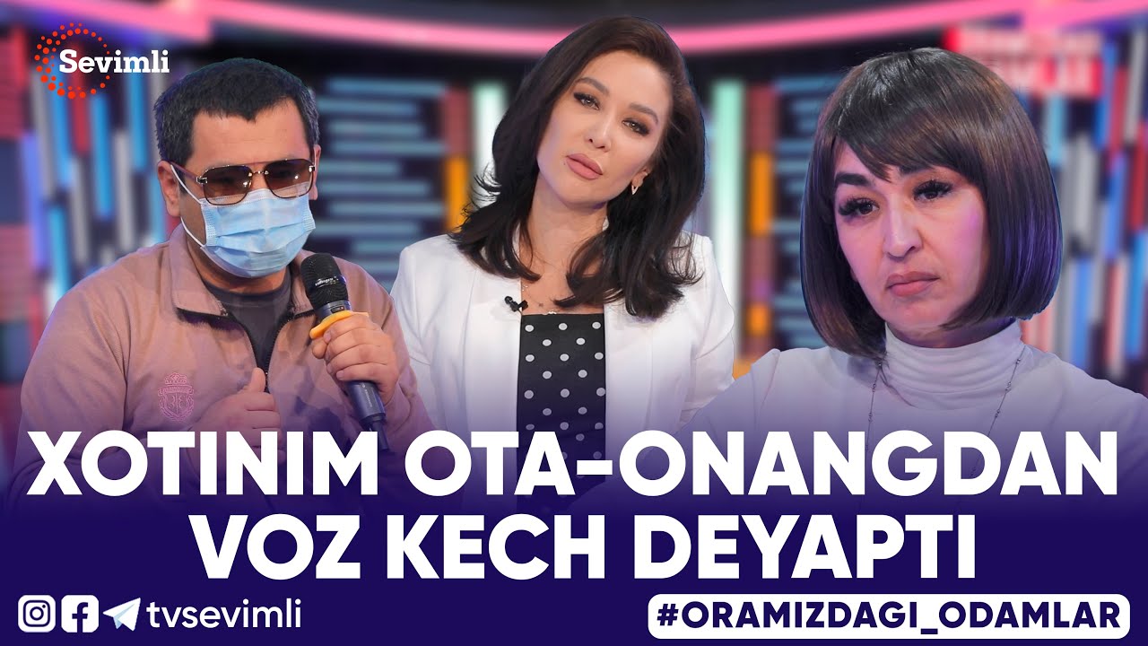 ORAMIZDAGI ODAMLAR - XOTINIM OTA-ONANGDAN VOZ KECH DEYAPTI