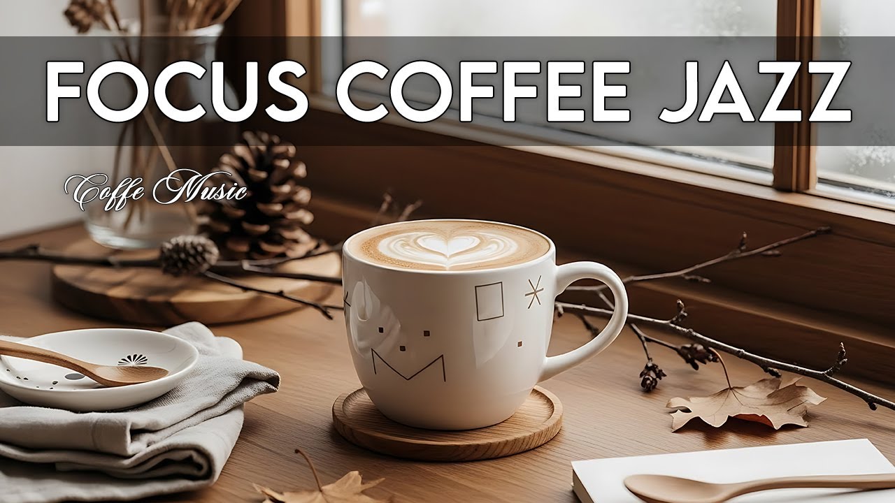 Morning Focus Coffee Jazz ☕ Smooth Piano & Cafe Jazz for Clear Mind and Gentle Flow 🎶