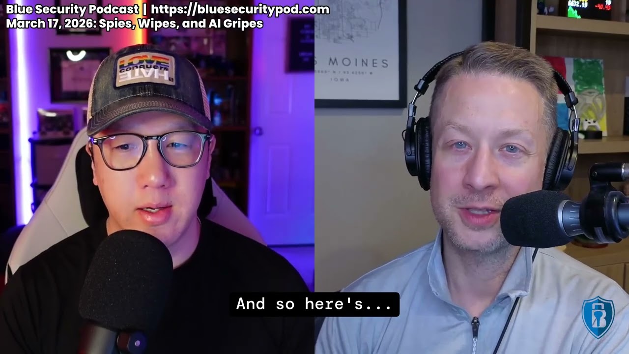 Blue Security Podcast - 2026-03-17 - Spies, Wipes, and AI Gripes
