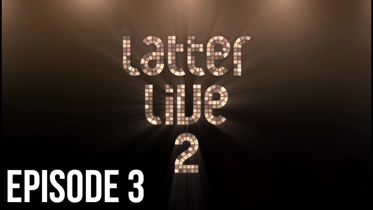 Latter Live 2 - Episode 3