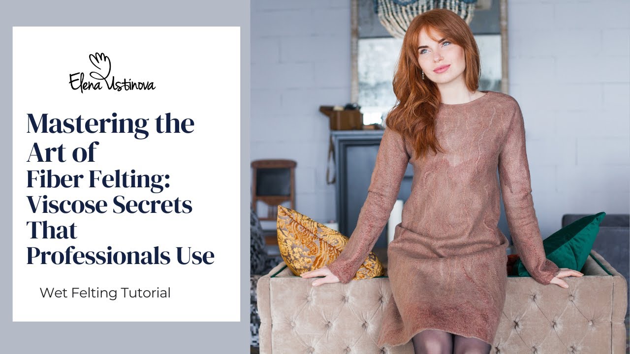 Mastering the Art of Fiber Felting: Viscose Secrets That Professionals Use - Wet Felting Tutorials