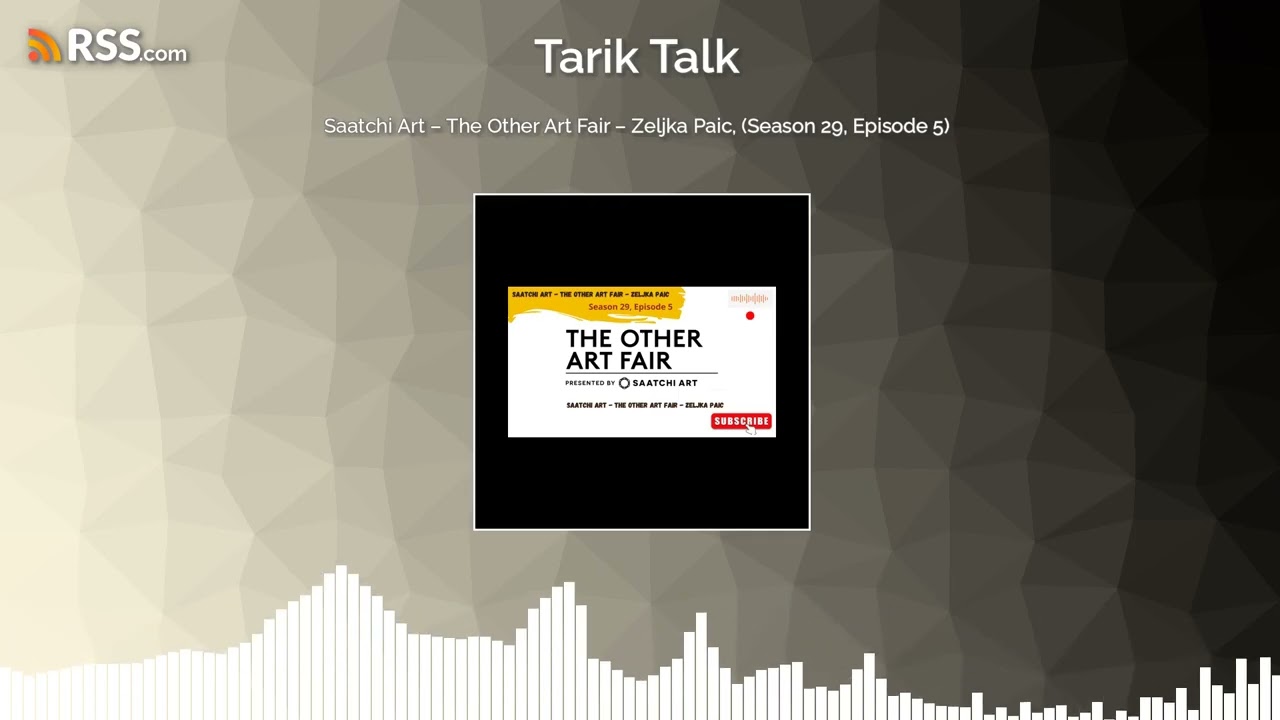 Saatchi Art – The Other Art Fair – Zeljka Paic, (Season 29, Episode 5) Tarik Talk Podcast