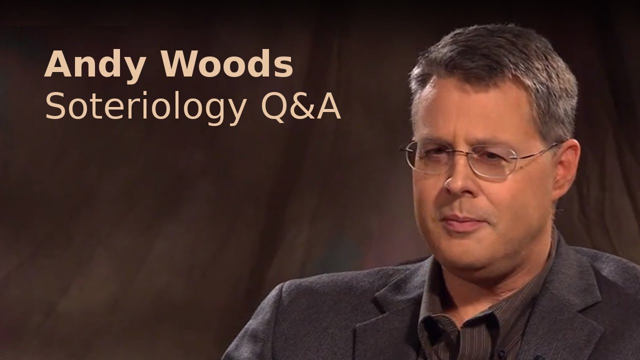 Andy Woods - Soteriology Q&A