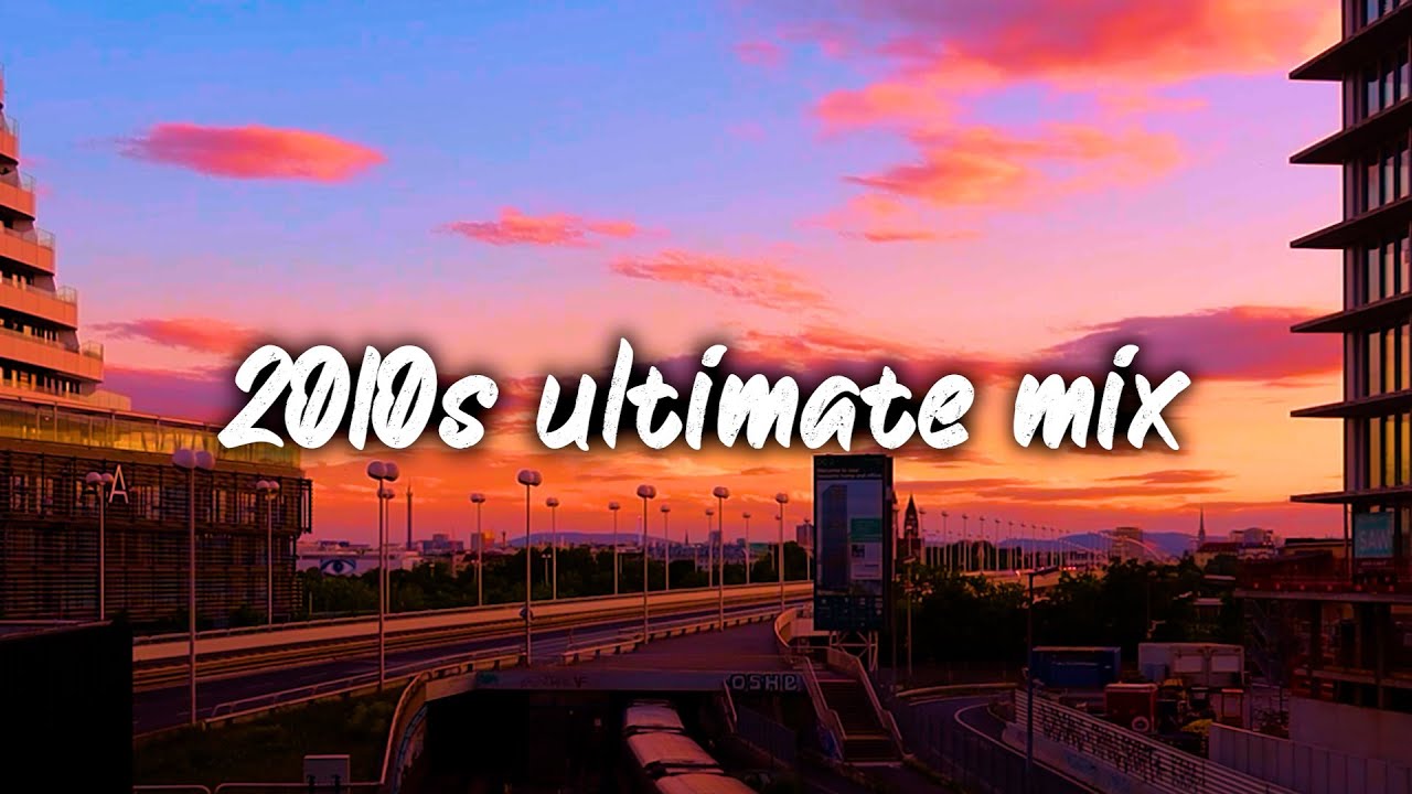 2010s ultimate nostalgia vibes mix ~throwback playlist