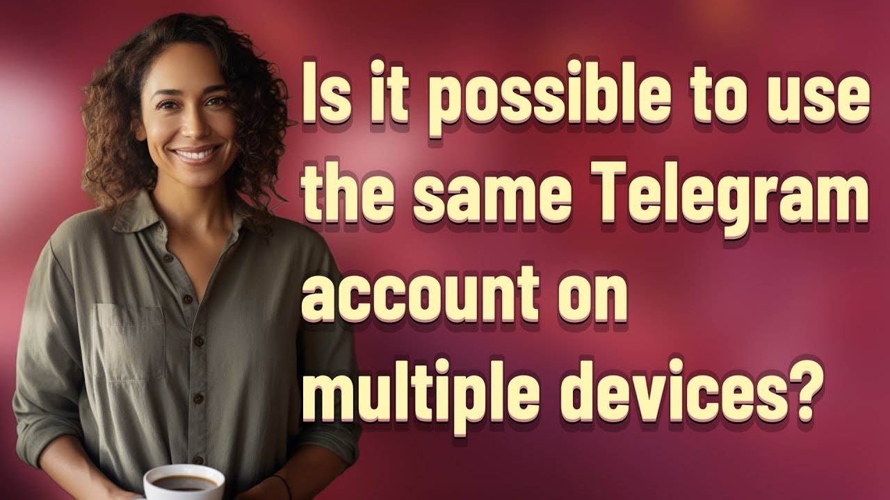 Is it possible to use the same Telegram account on multiple devices?