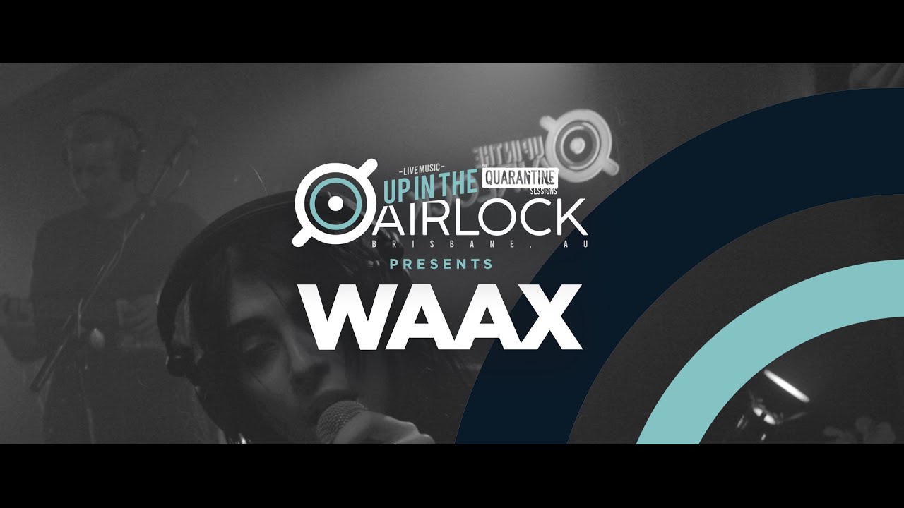 WAAX (Up in The Airlock - The Quarantine Sessions)