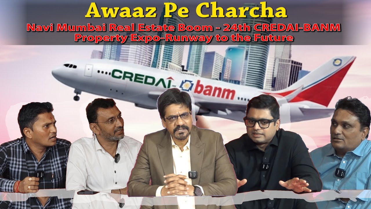 Awaaz Pe Charcha -Navi Mumbai Real Estate Boom - 24th CREDAI-BANM Property Expo-Runway to the Future