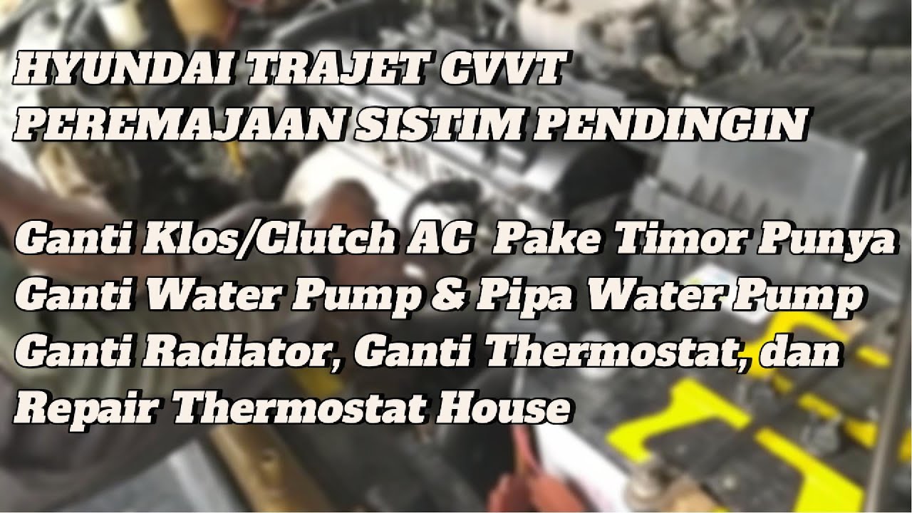 Peremajaan Sistim Pendingin Hyundai Trajet CVVT