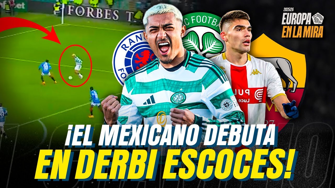 ¡DE LOCOS! 🔴 EL DEBUT de JULIÁN ARAUJO con el CELTIC FUE en el DERBI! 🇲🇽 | JOHAN v ROMA