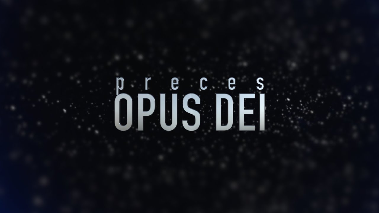 PRECES OPUS DEI - czyli jedna z najpiękniejszych form modlitwy wieczornej, pochwalnej i dziękczynnej