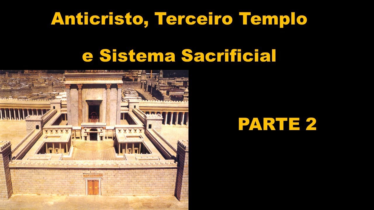 Anticristo, Terceiro Templo e Sistema Sacrificial (Parte 2)