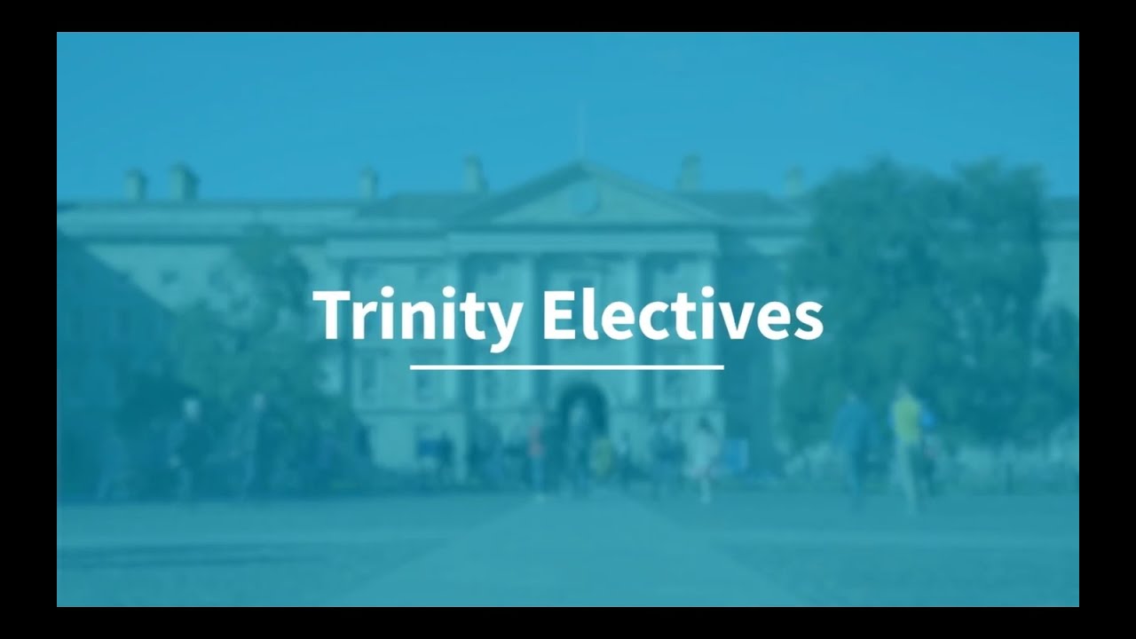 Trinity Electives &ndash; Broadening your Trinity Education