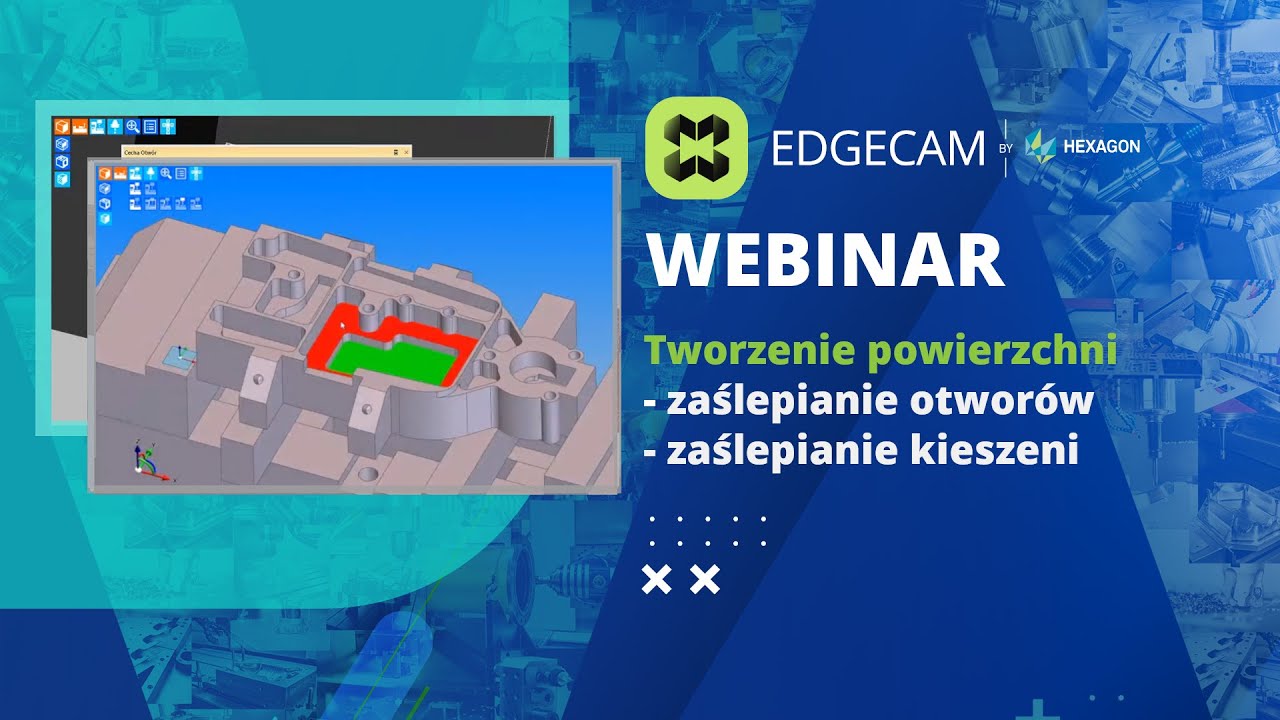 EDGECAM | Tworzenie powierzchni zaślepiających otwory, kieszenie - Webinar.