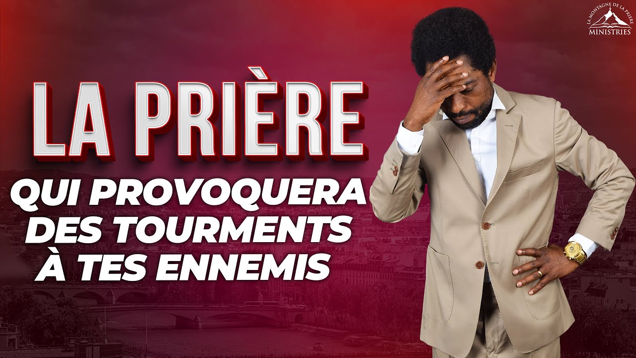 La prière qui provoquera des tourments à tes ennemis - Samuel PANZU