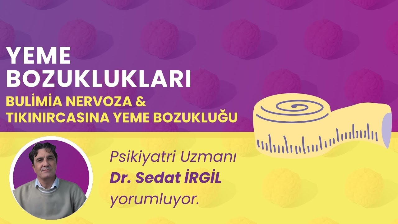 Yeme Bozuklukları: Bulimia Nervoza & Tıkınırcasına Yeme Bozukluğu