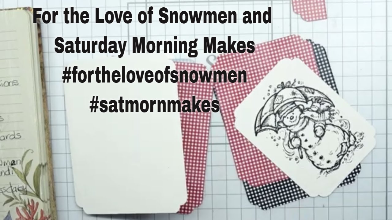 For the Love of Snowmen #fortheloveofsnowmen and Saturday Morning Makes #satmormakes