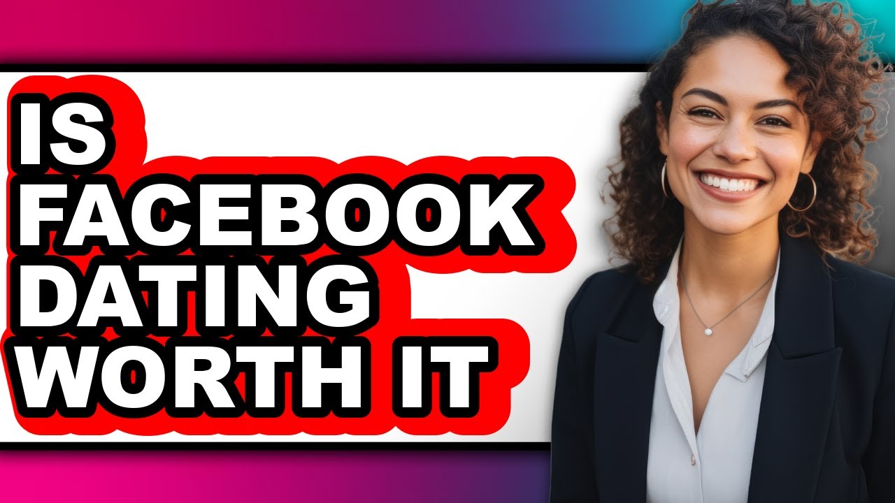 Is Facebook Dating Worth It 2025 - Full Guide