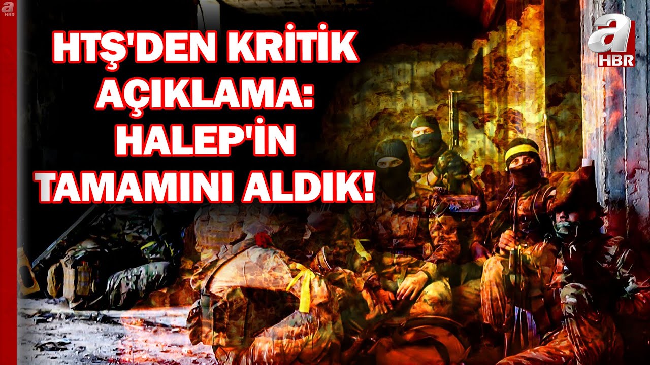 Halep'te Son Durum Ne? HTŞ'den Kritik Açıklama... 