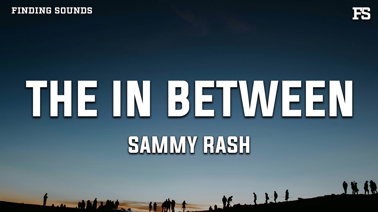 sammy rash - the in between (Lyrics)