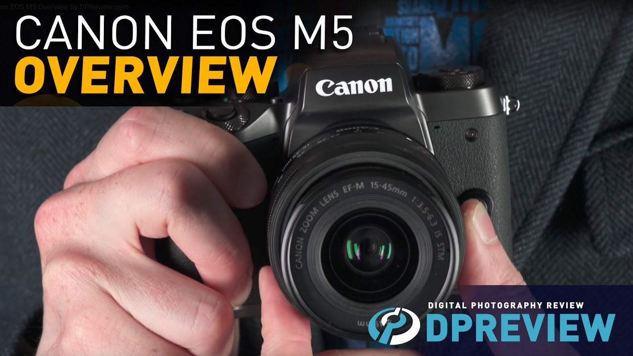 Canon EOS M5 Overview by DPReview.com