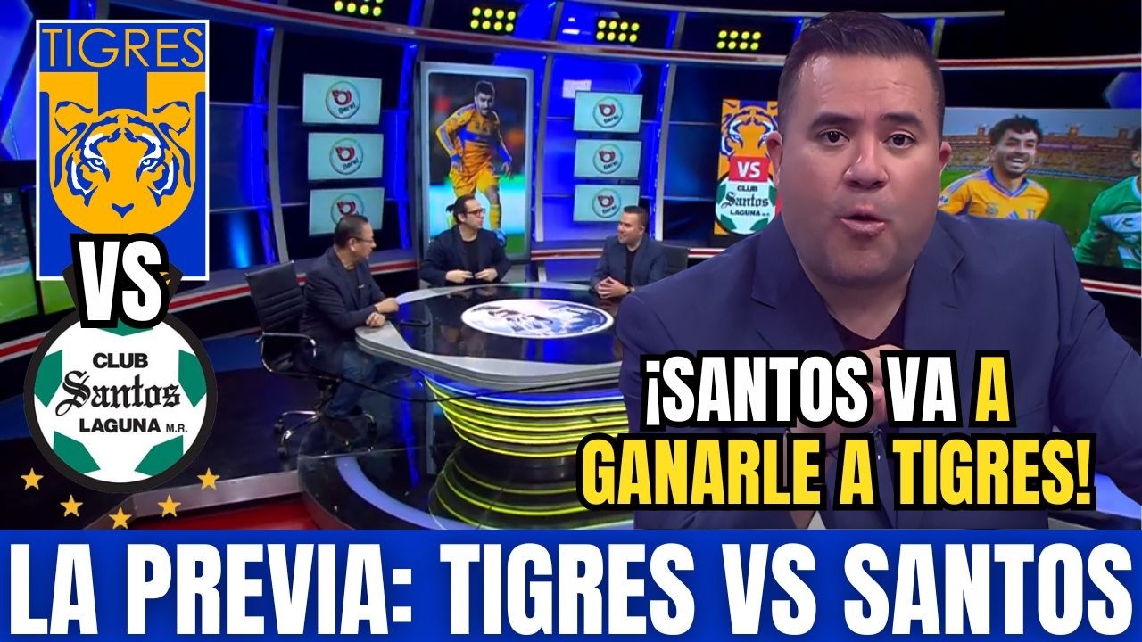 🚨TIGRES VS SANTOS LAGUNA! ¡LA PREVIA GENERA UN GRAN DEBATE! ¡TIGRES HOY!