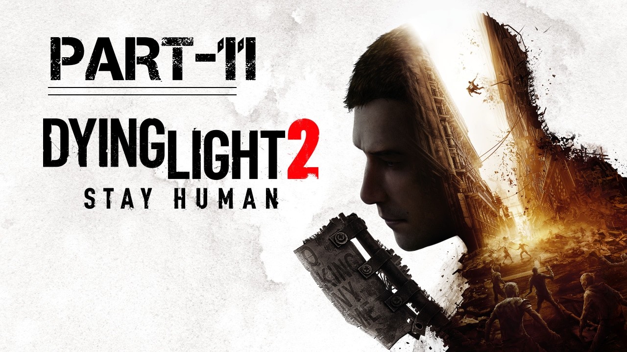 DYING LIGHT 2 Stay Human Gameplay Walkthrough Part-11 [4K 60FPS PS5 PRO] No Commentary (FULL GAME)