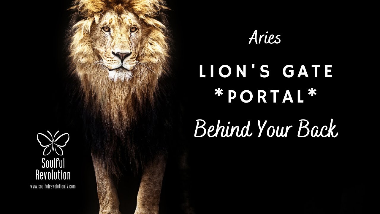 Aries: Lion's Gate *Portal* - Behind Your Back