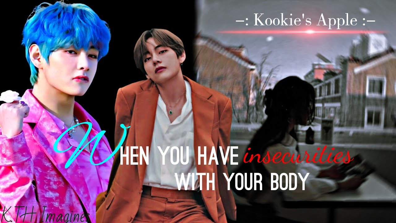 𝐖𝐡𝐞𝐧 𝐲𝐨𝐮 𝐡𝐚𝐯𝐞 𝐢𝐧𝐬𝐞𝐜𝐮𝐫𝐢𝐭𝐢𝐞𝐬 𝐰𝐢𝐭𝐡 𝐲𝐨𝐮𝐫 𝐛𝐨𝐝𝐲.. || 𝐓𝐚𝐞𝐡𝐲𝐮𝐧𝐠 𝐟𝐟 || 𝐊.𝐓𝐇 𝐎𝐧𝐞𝐬𝐡𝐨𝐭 ||