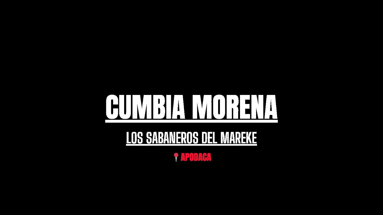 CUMBIA MORENA   LOS SABANEROS DEL MAREKE APODACA
