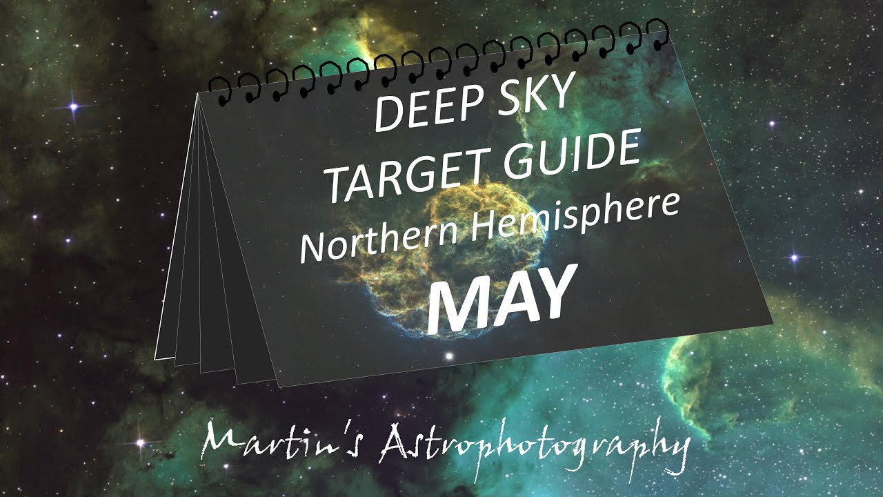 Deep Sky Astrophotography Target Guide for the Northern Hemisphere   MAY