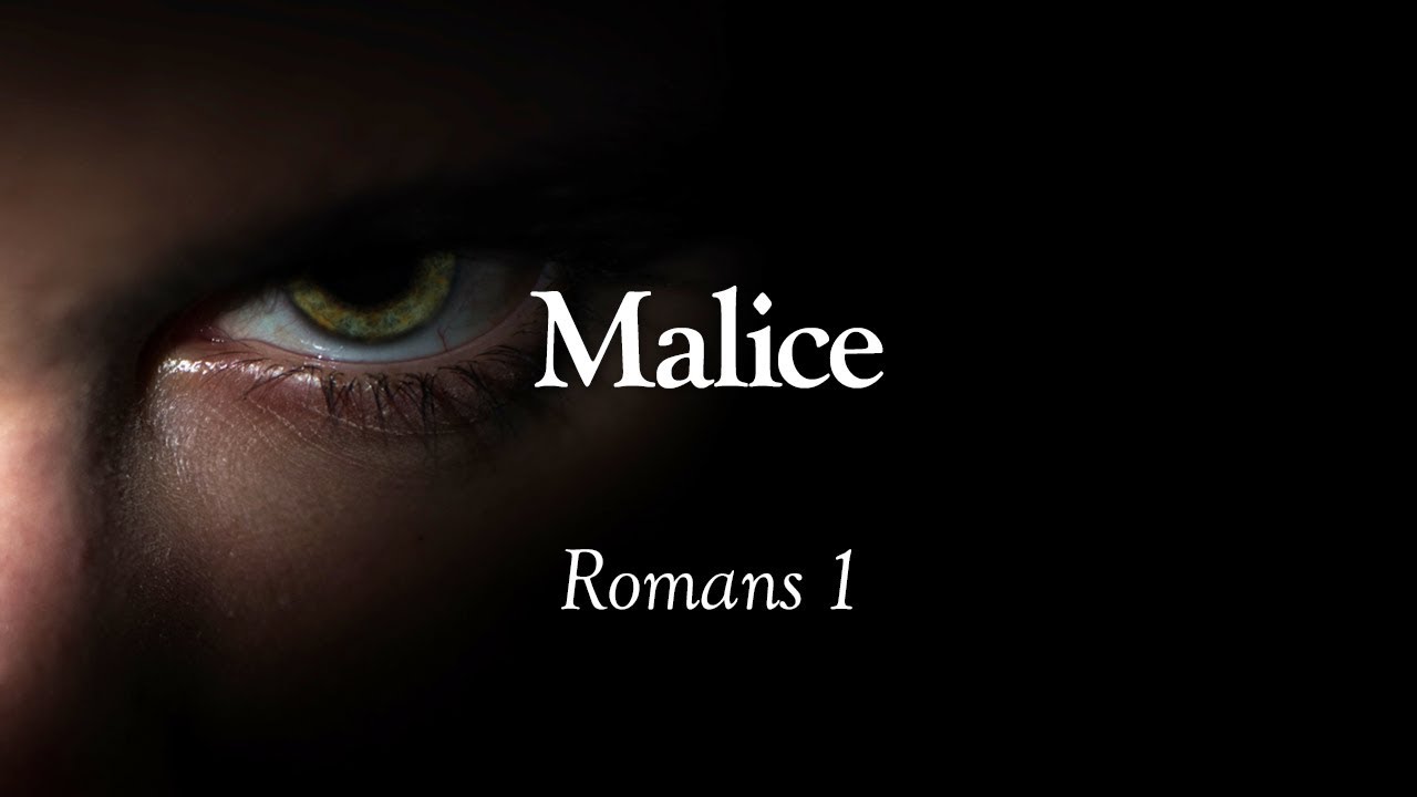 Malice | Romans 1 | Lesson 54