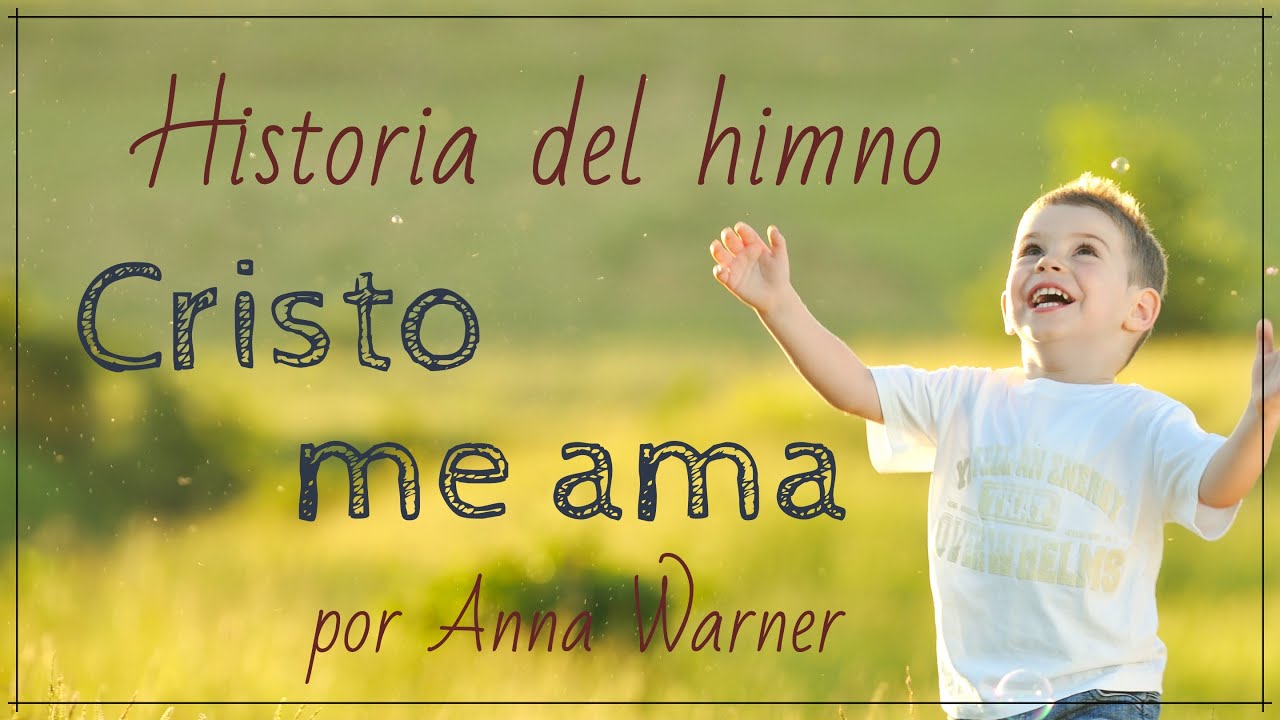 Historia del himno Cristo me ama - por Anna Warner