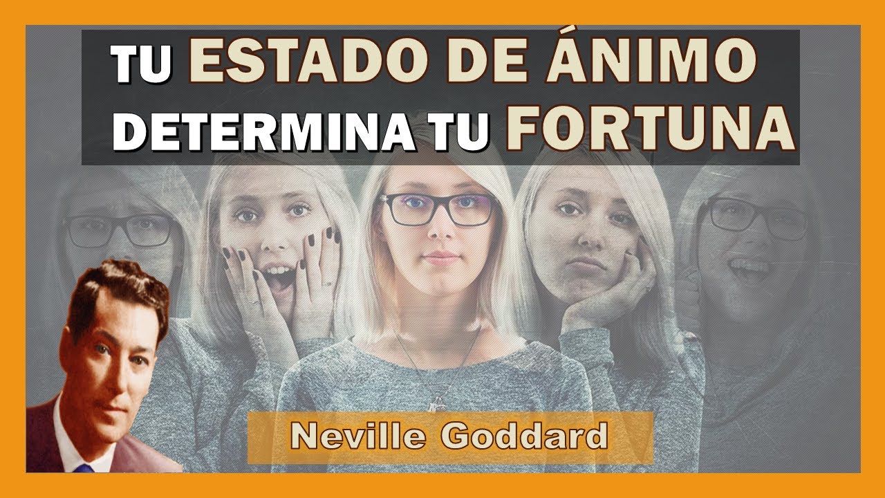 Tu ESTADO DE &Aacute;NIMO determina tu FORTUNA + Voz original | Neville Goddard