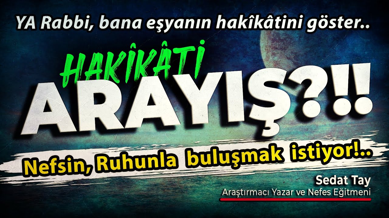 Hakikâti ARAYIŞ | NEFSin RUHunla Buluşmak İstiyor!! | Ya Rabbi, Bana Eşyanın Hakikatini Göster..