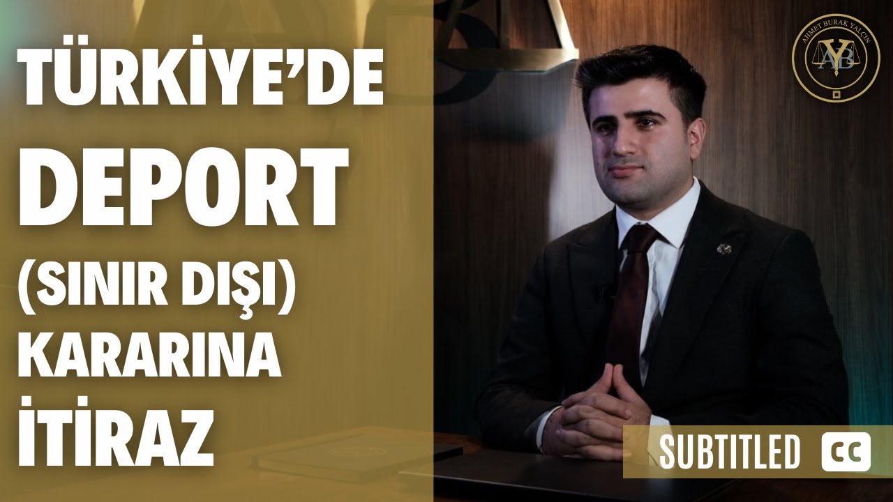 Türkiye'de Deport (Sınır Dışı) Kararına İtiraz [Altyazılı]