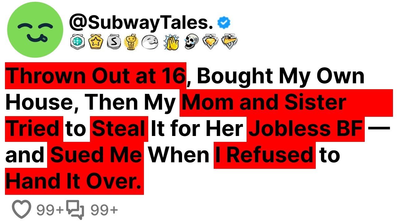 Thrown Out at 16, Bought My Own House, Then My Mom and Sister Tried to Steal It for Her Jobless...