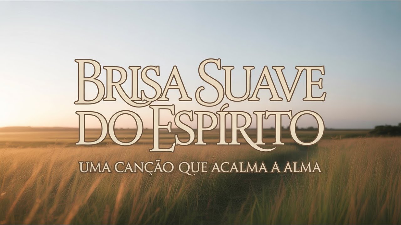 Brisa Suave do Espírito | Louvor Calmo para Orar e Descansar