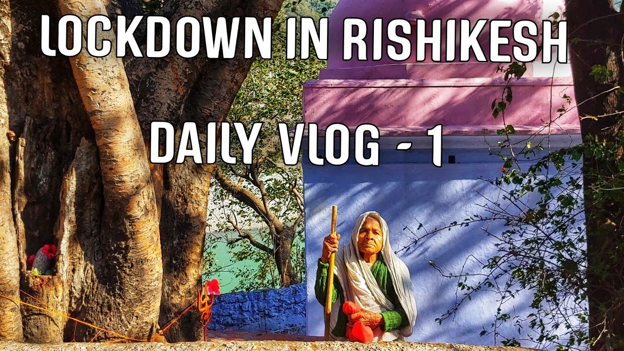 LOCKDOWN DAILY VLOG - 1 | RISHIKESH - 4k | COVID 19