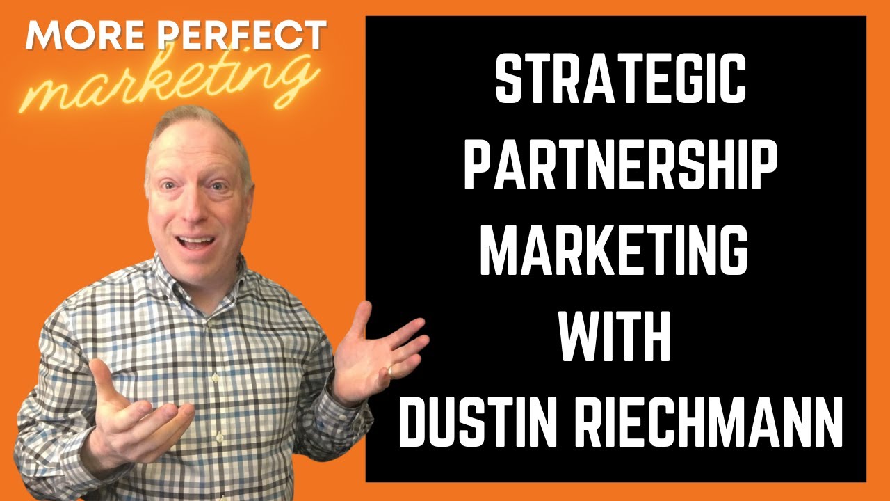 Strategic Partnership Marketing with Dustin Riechmann | More Perfect Marketing #Podcast